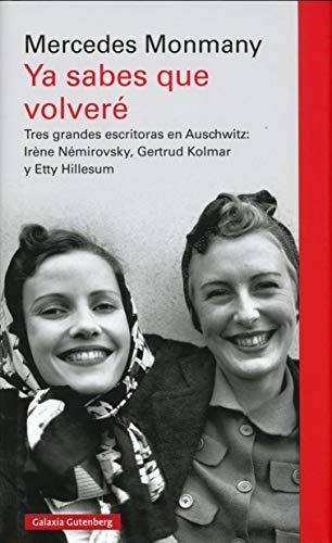 Ya sabes que volveré : tres grandes escritoras en Auschwitz : Irène Némirovsky, Gertrud Kolmar y Etty Hillesum: Tres grandes escritoras asesinadas en ... Gertrud Kolmar y Etty Hillesum (Ensayo)