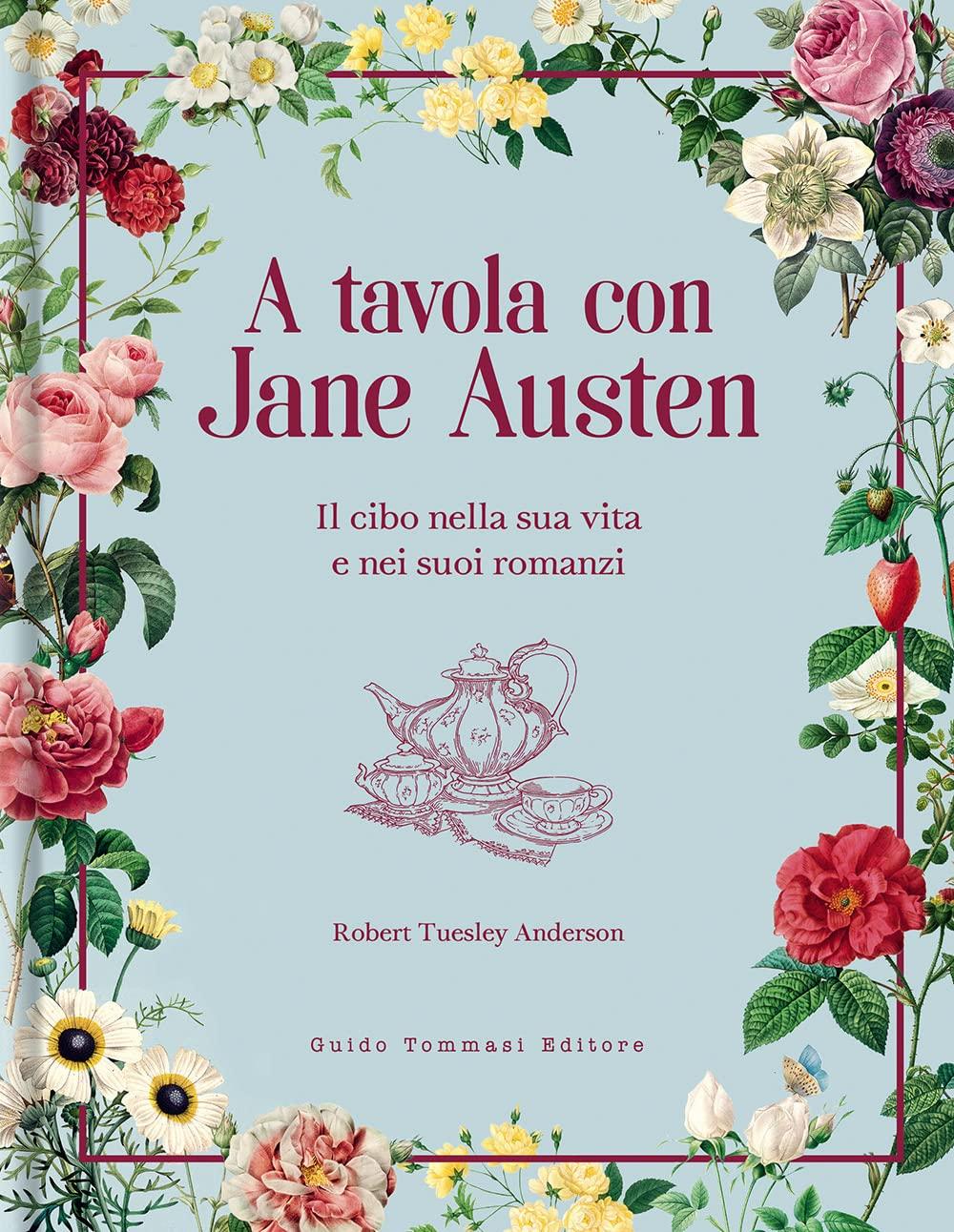 A tavola con Jane Austen. Il cibo nella sua vita e nei suoi romanzi (Gli illustrati)