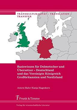 Basiswissen für Dolmetscher und Übersetzer – Deutschland und das Vereinigte Königreich Großbritannien und Nordirland (Transkulturalität – Translation – Transfer, Band 40)