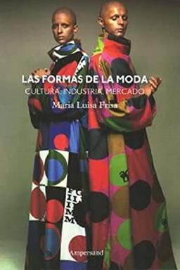 Las formas de la moda: Cultura, industria y mercado (Estudios de Moda, Band 4)