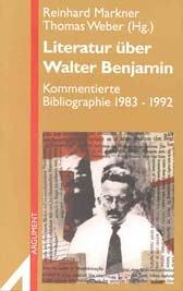 Literatur über Walter Benjamin. Kommentierte Bibliographie 1983 - 1992. ( Neue Folge)