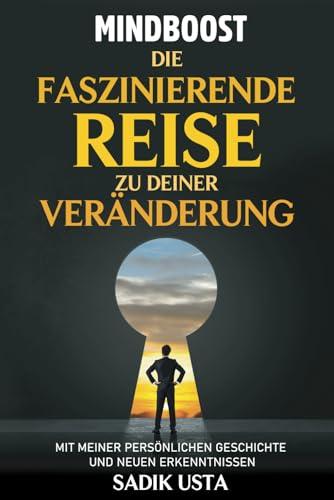 MindBoost Die faszinierende Reise zu deiner persönlichen Veränderung zur besten Version von dir selbst – mit meiner persönlichen Geschichte und neuen ... Die Nr. 1 in der Persönlichkeitsentwicklung !