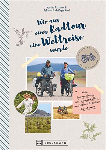 Wie aus einer Radtour eine Weltreise wurde. Vom Improvisieren, von Freundschaften und kleinen & großen Abenteuern. Erlebnisse, Anekdoten und Geschichten aus fünf Jahren Weltreise mit dem Fahrrad.