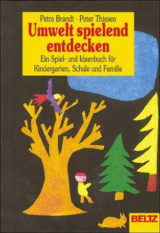 Umwelt spielend entdecken. Sonderausgabe. Ein Spiel- und Ideenbuch für Kindergarten, Schule und Familie