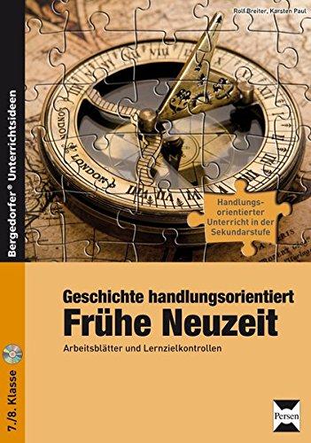 Geschichte handlungsorientiert: Frühe Neuzeit: Arbeitsblätter und Lernzielkontrollen (7. und 8. Klasse) (Handlungsorientierter Unterricht in der Sek I)