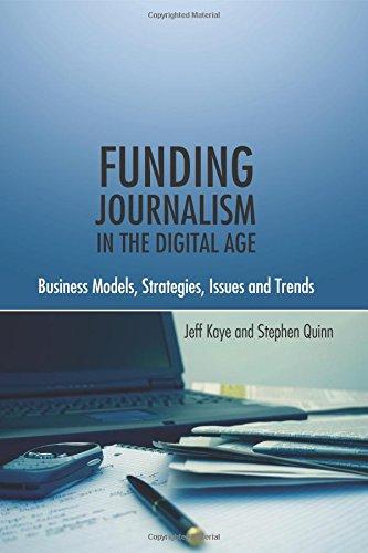 Funding Journalism in the Digital Age: Business Models, Strategies, Issues and Trends