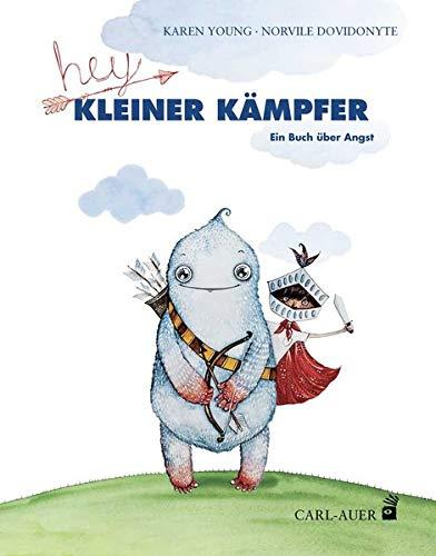 Hey, kleiner Kämpfer!: Ein Buch über Angst (Carl-Auer Kids)