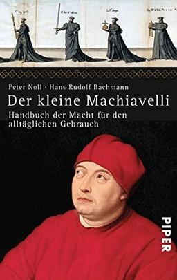 Der kleine Machiavelli: Handbuch der Macht für den alltäglichen Gebrauch