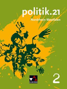 politik.21 - Nordrhein-Westfalen: politik.21 Band 2 Nordrhein-Westfalen: Politik für die Realschule. Für die Jahrgangsstufen 7/8