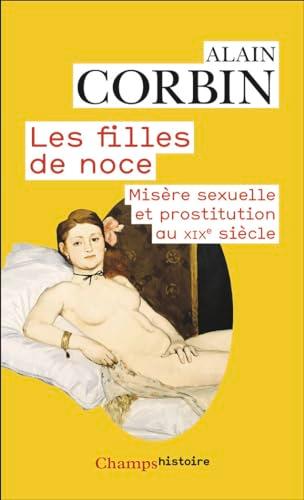 Les filles de noce : misère sexuelle et prostitution au XIXe siècle