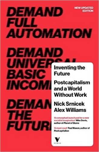 Inventing the Future (revised and updated edition): Postcapitalism and a World Without Work