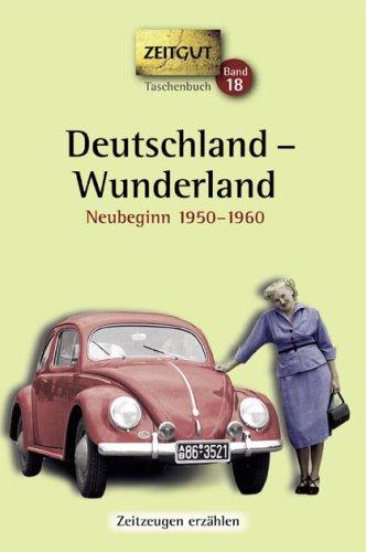 Deutschland - Wunderland: Erinnerungen 1950-1960. 44 Erinnerungen an Ost und West