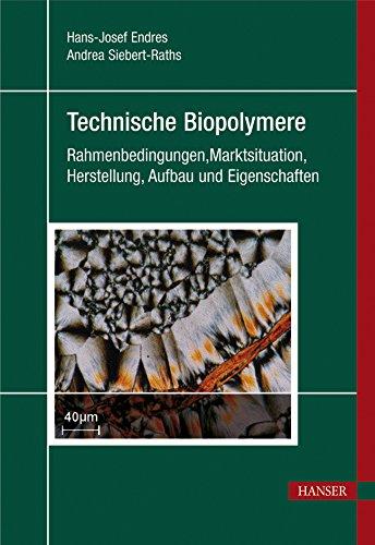 Technische Biopolymere. Rahmenbedingungen, Marktsituation, Herstellung, Aufbau und Eigenschaften