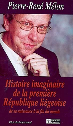 Histoire imaginaire de la première République liégeoise, de sa naissance à la fin du monde : récit récréatif et moral