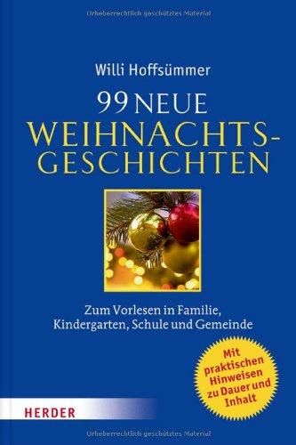 99 neue Weihnachtsgeschichten: Zum Vorlesen in Familie, Kindergarten, Schule und Gemeinde