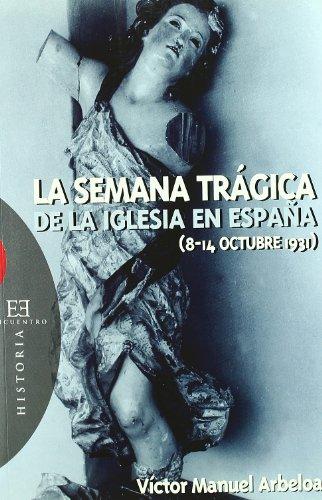 La semana trágica de la Iglesia en España (8-14 de octubre de 1931) (Ensayo, Band 291)