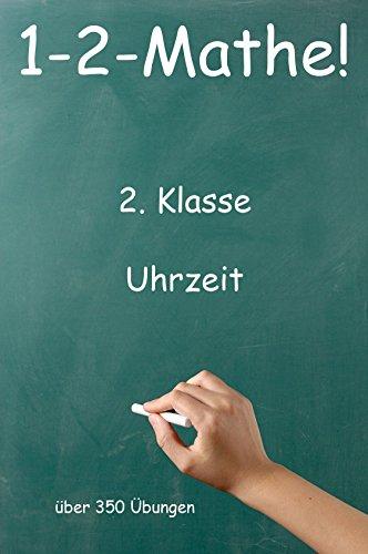 1-2-Mathe! - 2. Klasse - Uhrzeit: Über 350 Übungen