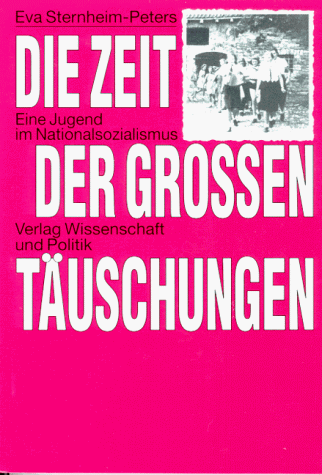 Die Zeit der grossen Täuschungen. Eine Jugend im Nationalsozialismus