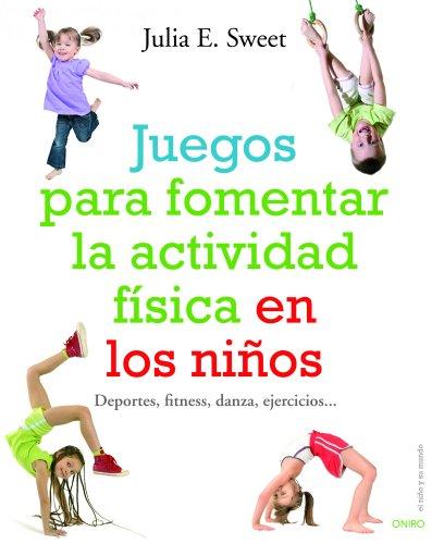 Juegos para fomentar la actividad física en los niños : deportes, fitness, danza, ejercicios-- (El Niño y su Mundo, Band 1)