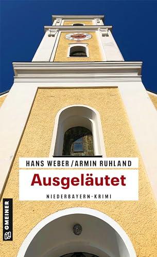 Ausgeläutet: Niederbayern-Krimi (Kripobeamte Thomas Huber und Mandy Hanke) (Kriminalromane im GMEINER-Verlag)