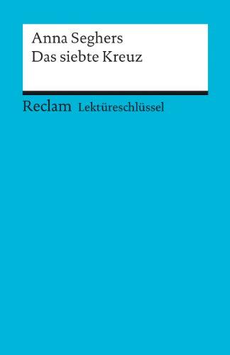 Lektüreschlüssel zu Anna Seghers: Das siebte Kreuz