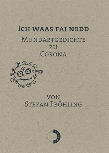 Ich waas fai nedd: Mundartgedichte zu Corona