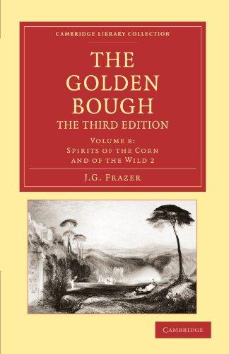 The Golden Bough 12 Volume Set: The Golden Bough, The Third Edition, Volume 8: Spirits of the Corn and of the Wild 2 (Cambridge Library Collection - Classics)