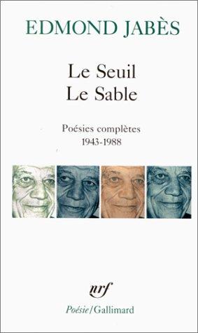 Le Seuil. Le Sable : poésies complètes, 1943-1988