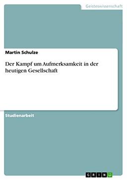 Der Kampf um Aufmerksamkeit in der heutigen Gesellschaft