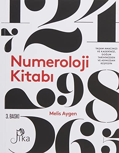 Numeroloji Kitabı: Yaşam Amacınızı ve Kaderinizi, Doğum Tarihinizden ve Adınızdan Keşfedin