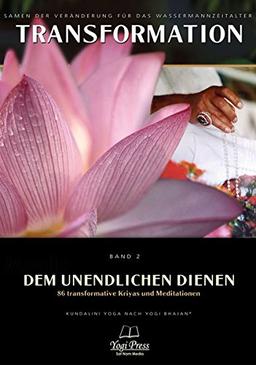 Transformation, Band 2: Dem Unendlichen dienen - 86 transformative Kundalini Yoga Kriyas & Meditationen