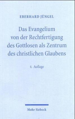 Das Evangelium von der Rechtfertigung des Gottlosen als Zentrum des christlichen Glaubens. Eine theologische Studie in ökumenischer Absicht