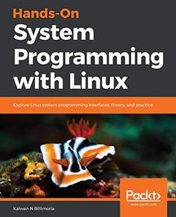 Hands-On System Programming with Linux: Explore Linux system programming interfaces, theory, and practice (English Edition)