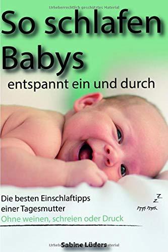 So schlafen Babys entspannt ein und durch: Die besten Einschlaftipps einer Tagesmutter Ohne weinen, schreien oder Durck