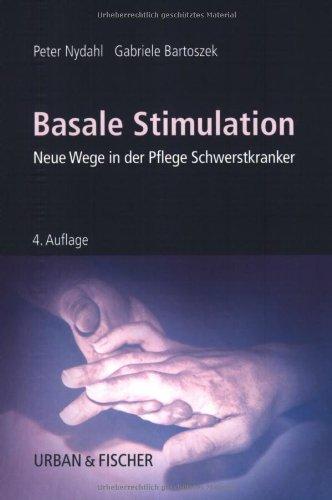 Basale Stimulation: Neue Wege in der Pflege Schwerstkranker