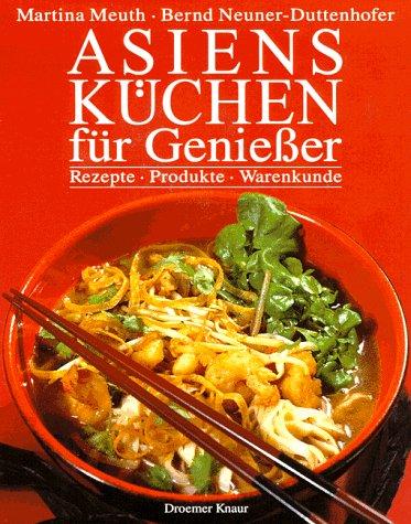 Asiens Küche für Genießer. Rezepte, Produkte, Warenkunde