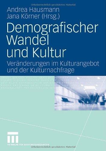 Demografischer Wandel Und Kultur: Veränderungen im Kulturangebot und der Kulturnachfrage (German Edition)