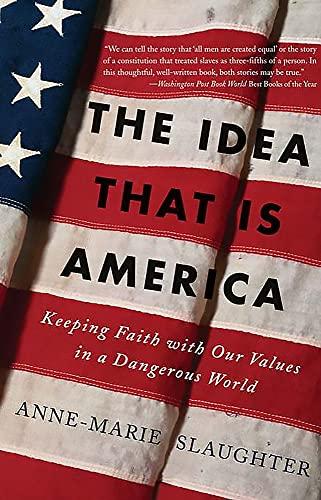 The Idea That is America: Keeping Faith With Our Values in a Dangerous World