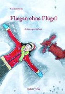 Fliegen ohne Flügel: Adventsgeschichten