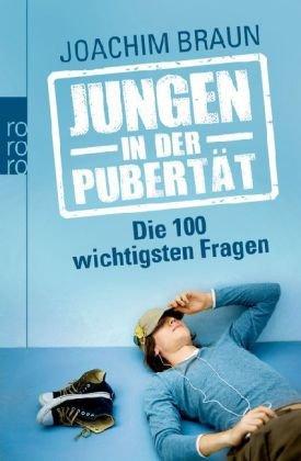 Jungen in der Pubertät - Die 100 wichtigsten Fragen