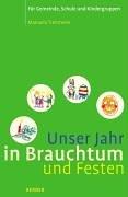 Unser Jahr in Brauchtum und Festen. Für Gemeinde, Schule und Kindergruppen