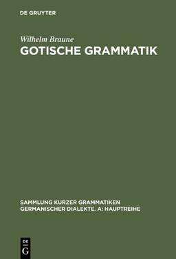 Gotische Grammatik: Mit Lesestücken und Wörterverzeichnis (Sammlung Kurzer Grammatiken Germanischer Dialekte)