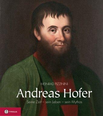 Andreas Hofer: Seine Zeit - sein Leben - sein Mythos