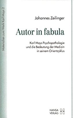 Autor in fabula. Karl Mays Psychopathologie und die Bedeutung der Medizin in seinem Orientzyklus