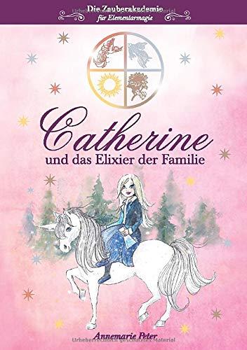 Die Zauberakademie für Elementarmagie: Catherine und das Elixier der Familie