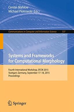 Systems and Frameworks for Computational Morphology: 4th International Workshop, SFCM 2015, Stuttgart, Germany, September 17-18, 2015. Proceedings (Communications in Computer and Information Science)