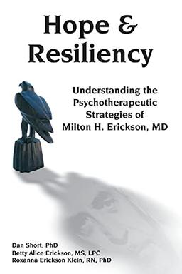 Hope & resiliency: Understanding the Psychotherapeutic Strategies of Milton H. Erickson