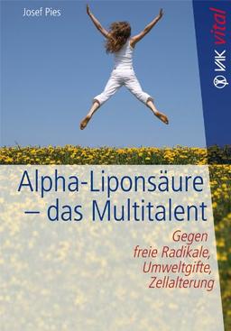 Alpha-Liponsäure  - das Multitalent: Gegen freie Radikale, Umweltgifte, Zellalterung