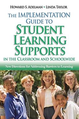 The Implementation Guide to Student Learning Supports in the Classroom and Schoolwide: New Directions for Addressing Barriers to Learning