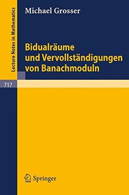 Bidualräume und Vervollständigungen von Banachmoduln (Lecture Notes in Mathematics, Band 717)